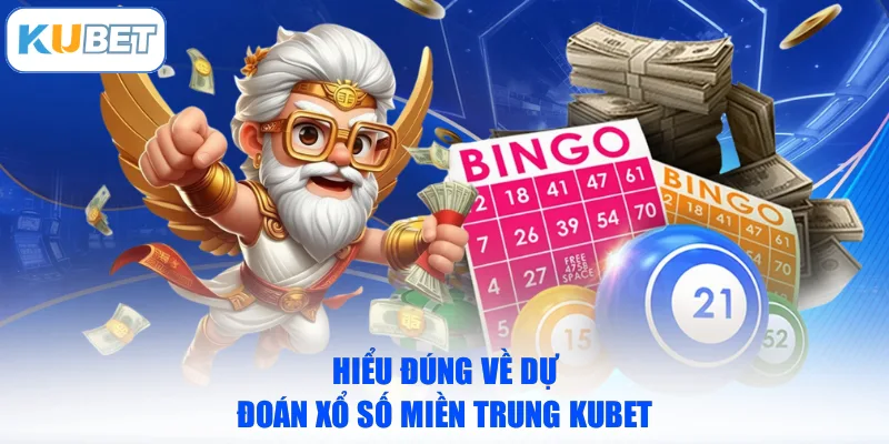 Hiểu đúng về dự đoán Xổ số miền Trung KUBET