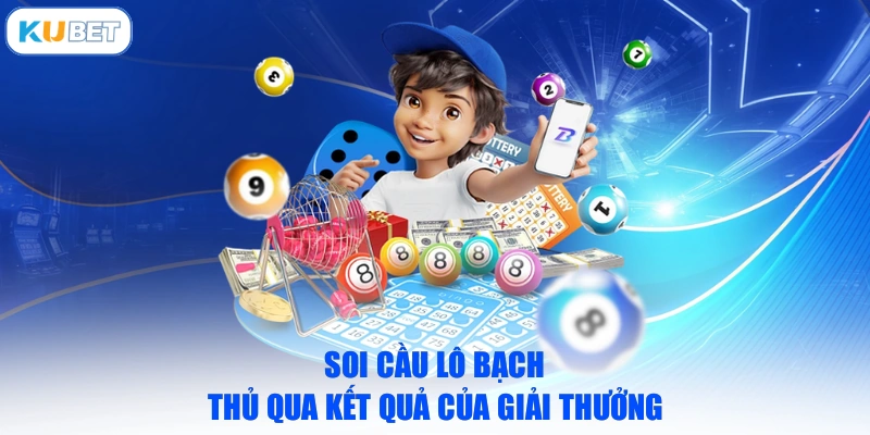 Soi cầu lô bạch thủ qua kết quả của giải thưởng 
